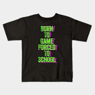 Born to Game Forced to School Kids T-Shirt